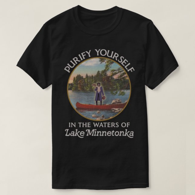 Purify Yoursin the Waters of Lake Minnetonka T-Shirt (Design Front)