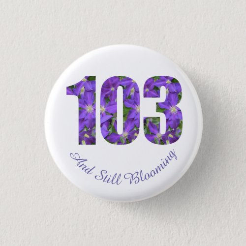 Purple 103 and Still Blooming 103rd Birthday Pin
