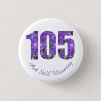 Purple 105 and Still Blooming 105th Birthday Pin