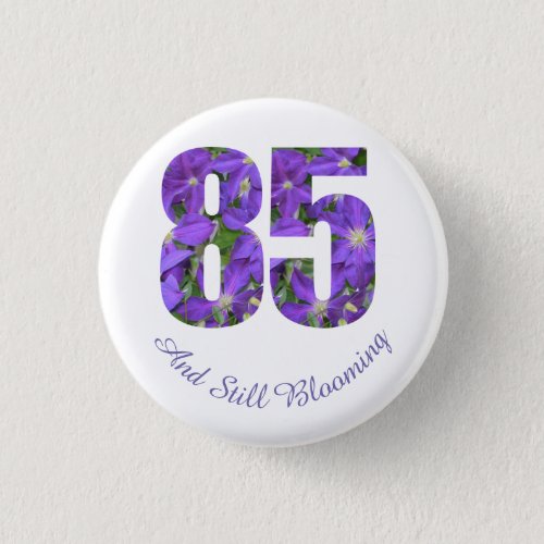 Purple 85 and Still Blooming 85th Birthday Button