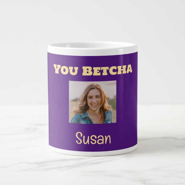 Purple and Gold You Betcha Custom Photo Giant Coffee Mug (Front)