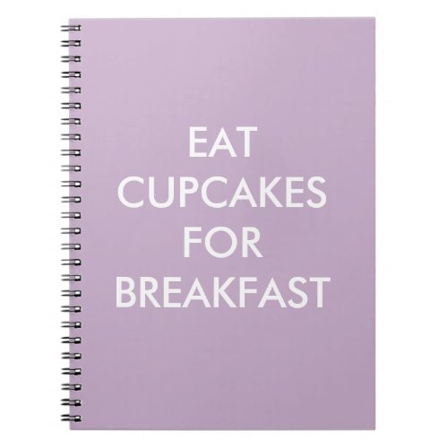 Purple EAT CUPCAKES FOR BREAKFAST Notebook