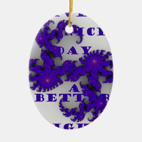 Purple Have a Nice Day and a Better Night Ceramic Ornament