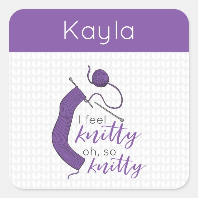 Purple I Feel Knitty, Oh So Knitty Square Sticker (Front)