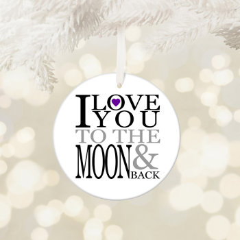 Purple I Love You To The Moon And Back Ceramic Ornament by designs4you at Zazzle