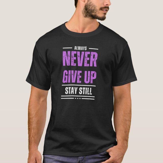 purple never give up stay still  T-Shirt (Front)
