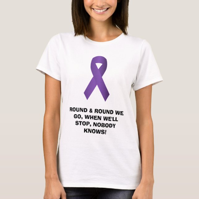purple ribbon, ROUND & ROUND WE GO, WHEN WE'LL ... T-Shirt (Front)