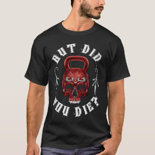 Purpose Did You Die Kettlebell Gym Workout T-Shirt