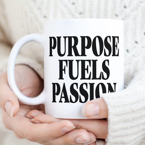 Purpose Fuels Passion Coffee Mug