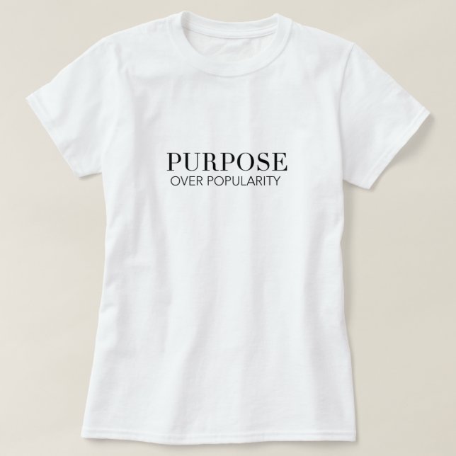 Purpose over popularity tshirt (Design Front)