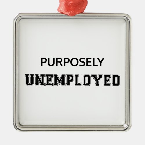 Purposely Unemployed Metal Ornament