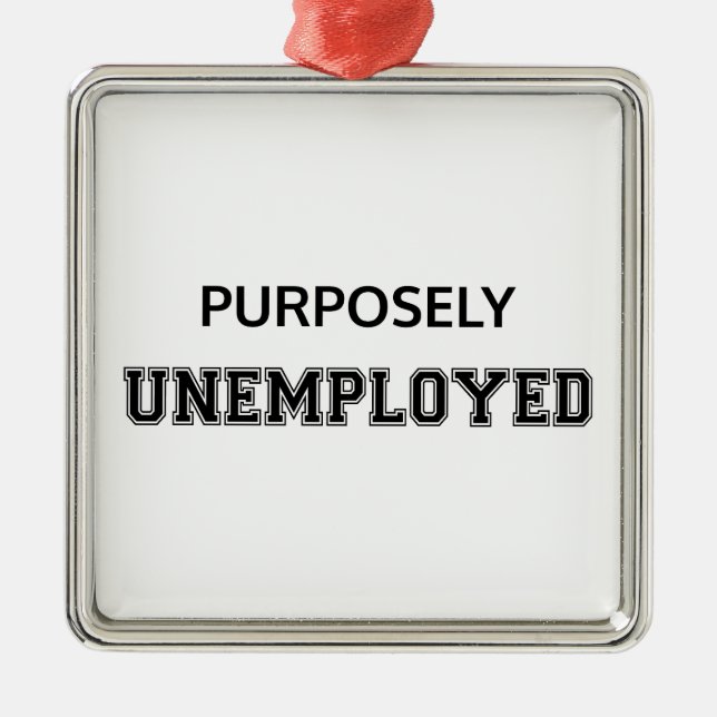 Purposely Unemployed Metal Ornament (Front)