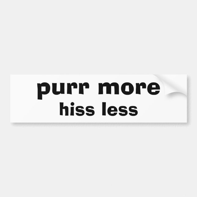 purr more, hiss less bumper sticker (Front)