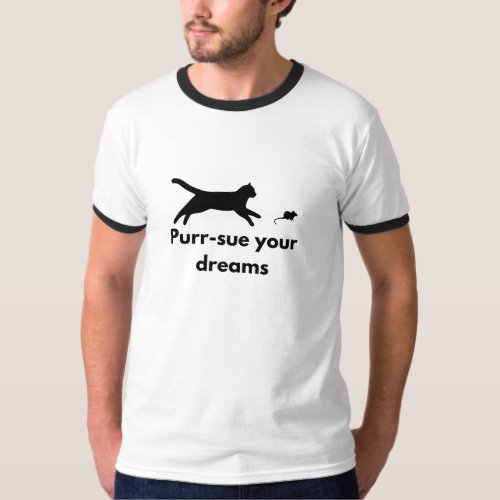 Purr_sue your dreams Cat and mouse T_Shirt