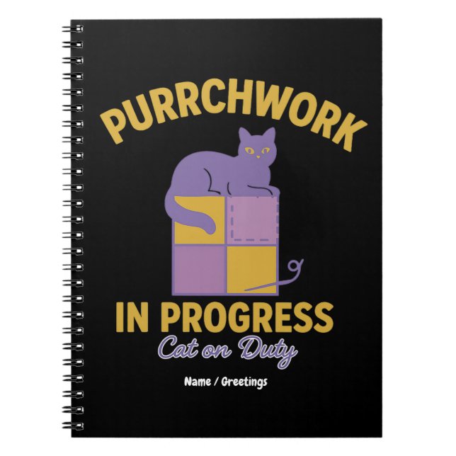 Purrchwork in Progress (Cat on Duty) Funny Quilt  Notebook (Front)