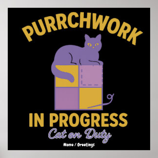 Purrchwork in Progress (Cat on Duty) Funny Quilt  Poster