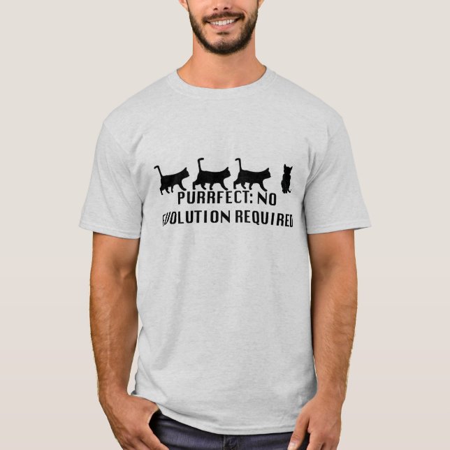 Purrect : No evolution Required T-Shirt (Front)