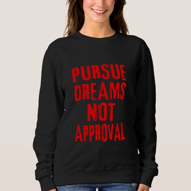 Pursue Dreams Not Approval - Red Distressed Letter Sweatshirt (Front)