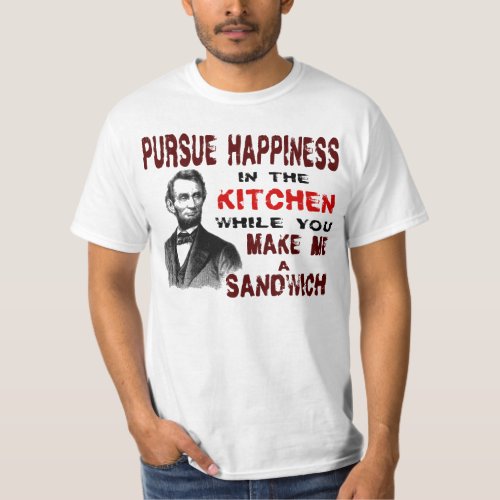 PURSUE HAPPINESS IN THE KITCHEN T_Shirt