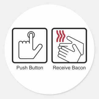 Push Button, Receive Bacon - Bacon Dispenser Classic Round Sticker
