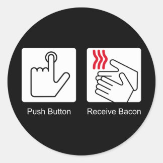 Push Button, Receive Bacon - Bacon Dispenser Classic Round Sticker