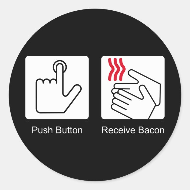 Push Button, Receive Bacon - Bacon Dispenser Classic Round Sticker (Front)