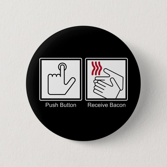 Push Button, Receive Bacon - Bacon Dispenser Pinback Button (Front)