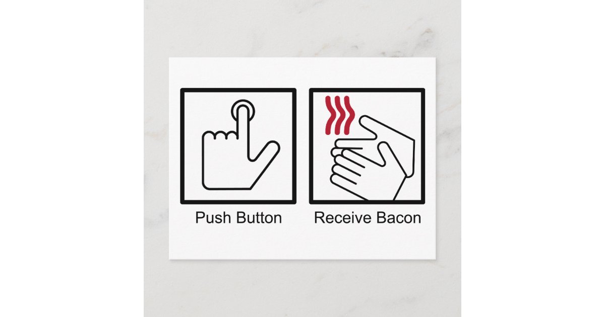 Push Button, Receive Bacon - Bacon Dispenser Postcard | Zazzle