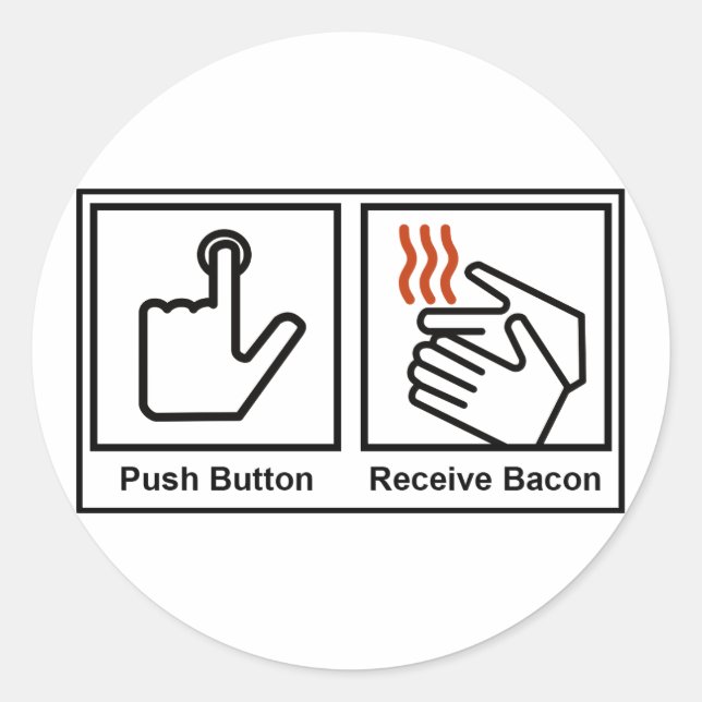Push Button, Receive Bacon Classic Round Sticker (Front)