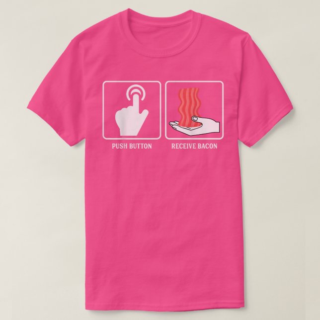 Push Button Receive Bacon - Funny Pork Pig Meat Po T-Shirt (Design Front)