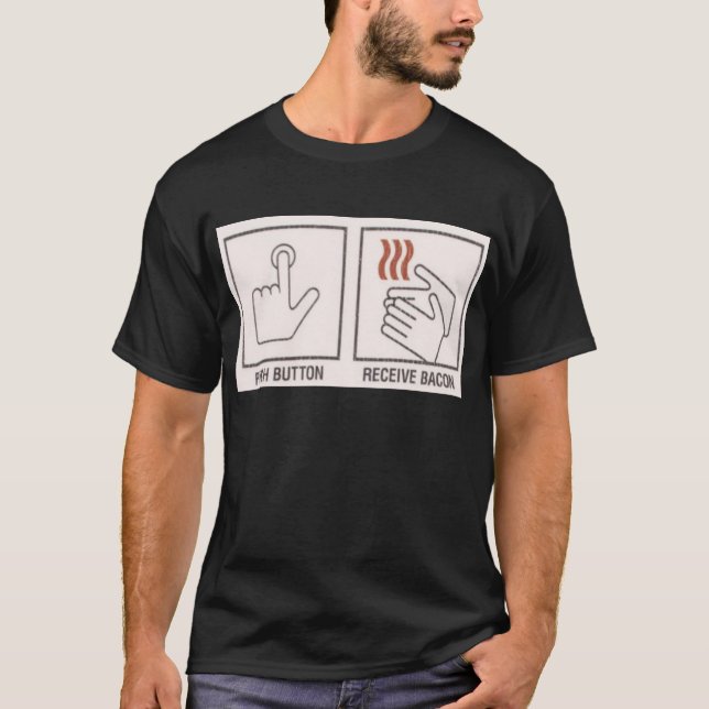 Push Button, Receive Bacon T-Shirt (Front)