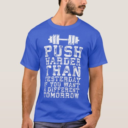 Push Harder Than Yesterday  Gym Motivational  T_Shirt