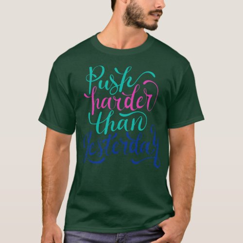 Push Harder Than Yesterday T_Shirt
