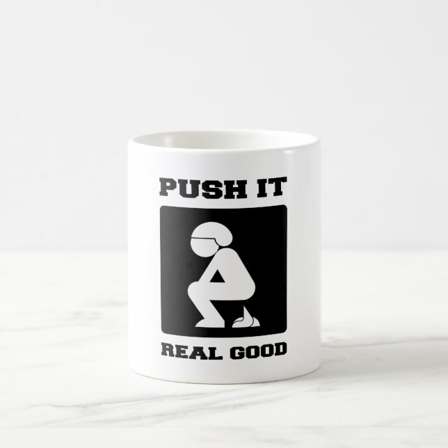 PUSH IT REAL GOOD. POOPING FUNNY ART. COFFEE MUG (Center)