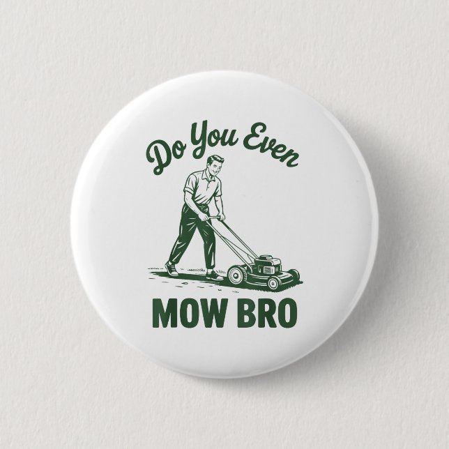 Push Lawn Mower Dad Do You Even Mow Bro Funny Mowi Button (Front)