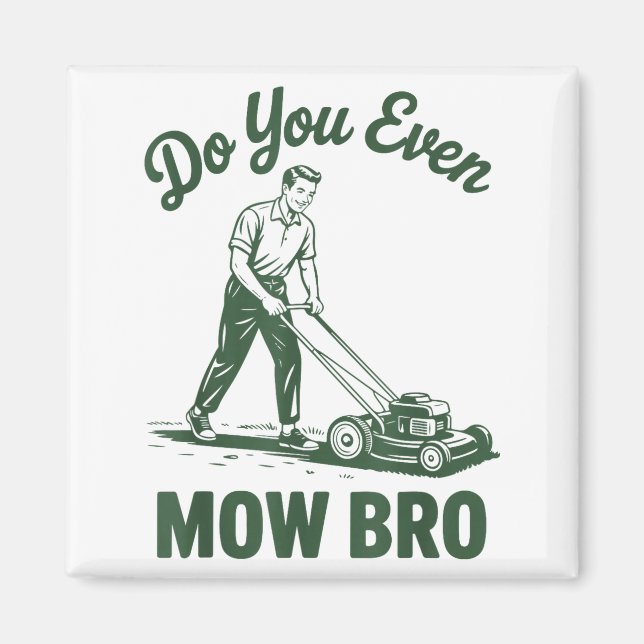 Push Lawn Mower Dad Do You Even Mow Bro Funny Mowi Magnet (Front)