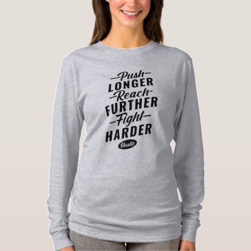 Push Longer Reach Further Fight Harder T_Shirt