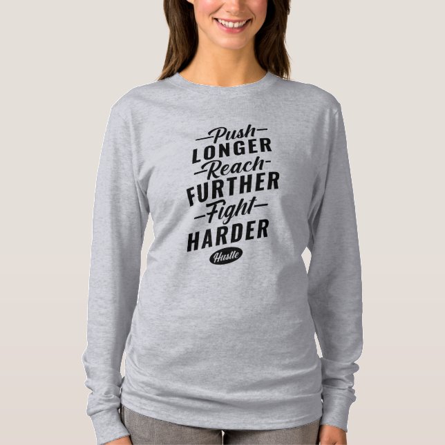 Push Longer, Reach Further, Fight Harder T-Shirt (Front)