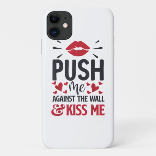 Push Me Against the Wall Kiss Me Classic  iPhone 11 Case