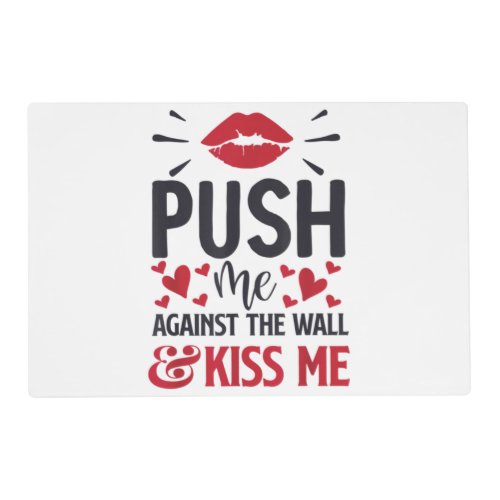Push Me Against the Wall Kiss Me Classic  Placemat