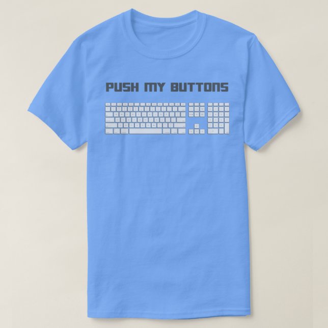 Push My Buttons Computer Keyboard 1 T-Shirt (Design Front)