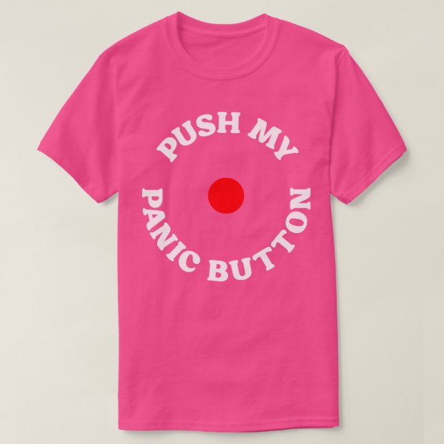Push My Panic Button T-Shirt (Design Front)