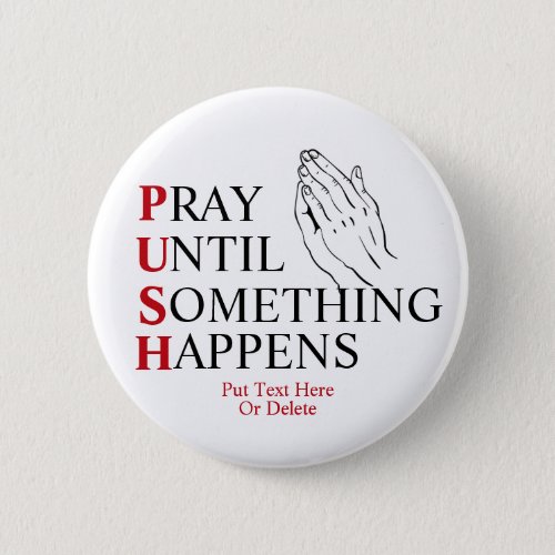 PUSH Pray Until Something Happens Button