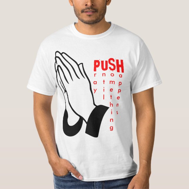 PUSH - Pray until something happens T-Shirt (Front)
