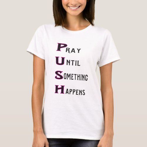 PUSH pray until something happens T_Shirt