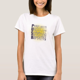 PUSH: Pray Until Something Happens T-Shirt