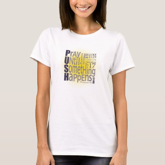 PUSH: Pray Until Something Happens T-Shirt