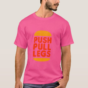 Push Pull Legs. Funny humor Gym Fitness Design T-Shirt