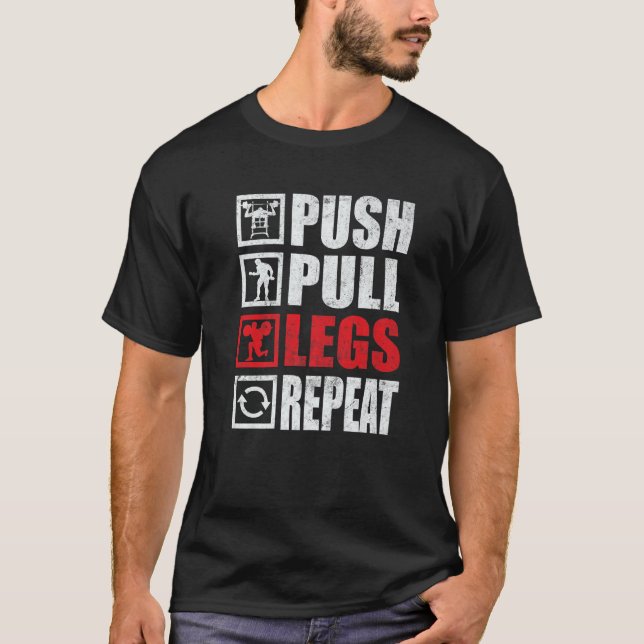 Push Pull Legs Repeat Gym Fitness Bodybuilding T-Shirt (Front)