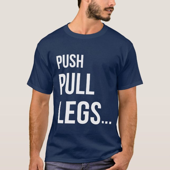 PUSH PULL LEGS T-Shirt (Front)
